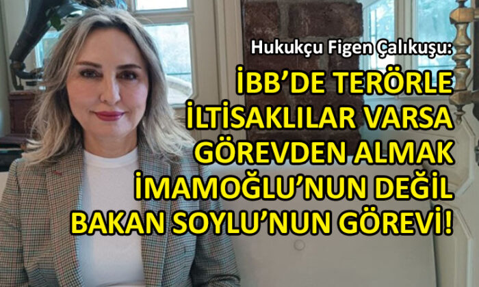 Hukukçu Figen Çalıkuşu’dan ‘İBB’ye soruşturma’ açıklaması