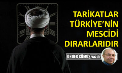 Tarikatlar Türkiye’nin mescidi dırarlarıdır