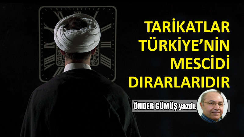 Tarikatlar Türkiye’nin mescidi dırarlarıdır