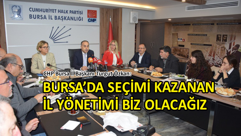 CHP Bursa İl Başkanı Özkan: Seçim altyapımız hazır