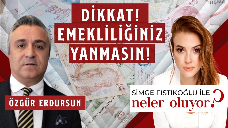 Sosyal Güvenlik Uzmanı Özgür Erdursun: Dikkat emekliliğiniz yanmasın!