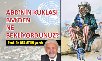 ABD’nin kuklası BM’den ne bekliyordunuz?