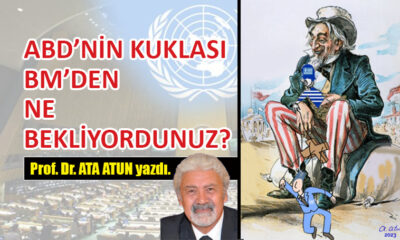 ABD’nin kuklası BM’den ne bekliyordunuz?