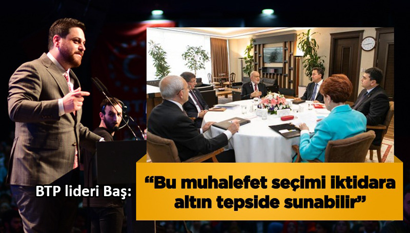 BTP lideri Baş’tan ‘tıpış tıpış oy vereceksiniz’ eleştirisi