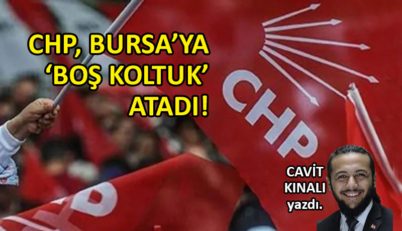 CHP, Bursa’ya ‘boş koltuk’ atadı!