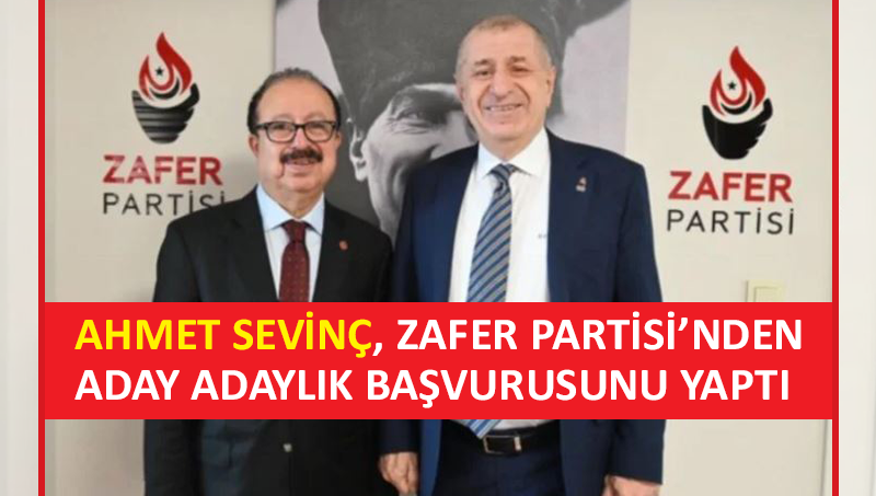 Ahmet Sevinç, Zafer Partisi’nden adaylık başvurusunu yaptı
