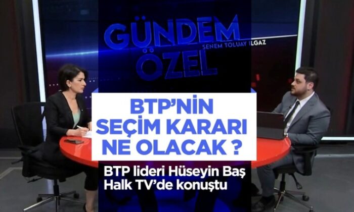 BTP lideri Hüseyin Baş’tan ‘ittifak’ açıklaması