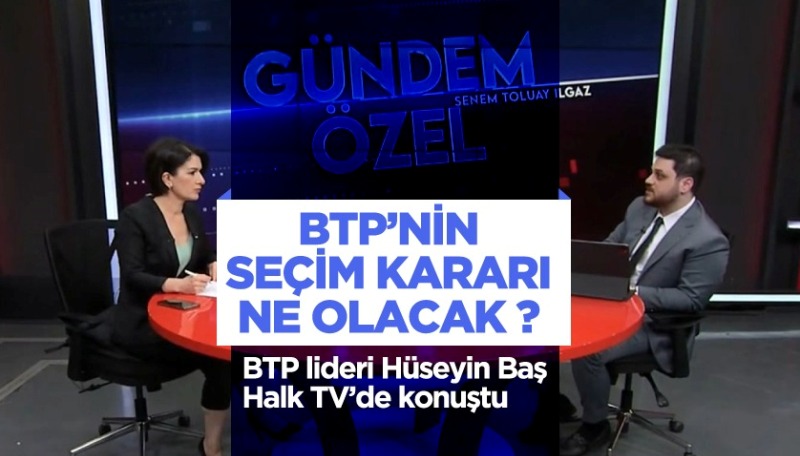 BTP lideri Hüseyin Baş’tan ‘ittifak’ açıklaması