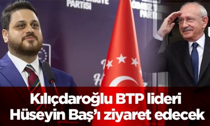 Kılıçdaroğlu, BTP lideri Hüseyin Baş’ı ziyaret edecek