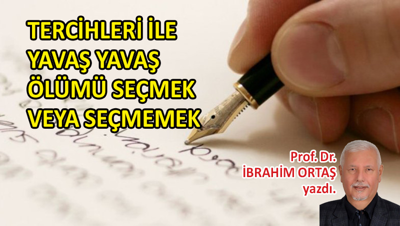 Tercihleri ile yavaş yavaş ölümü seçmek veya seçmemek