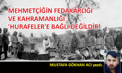 Mehmetçiğin fedakârlığı, kahramanlığı ve ‘hurafeler…’