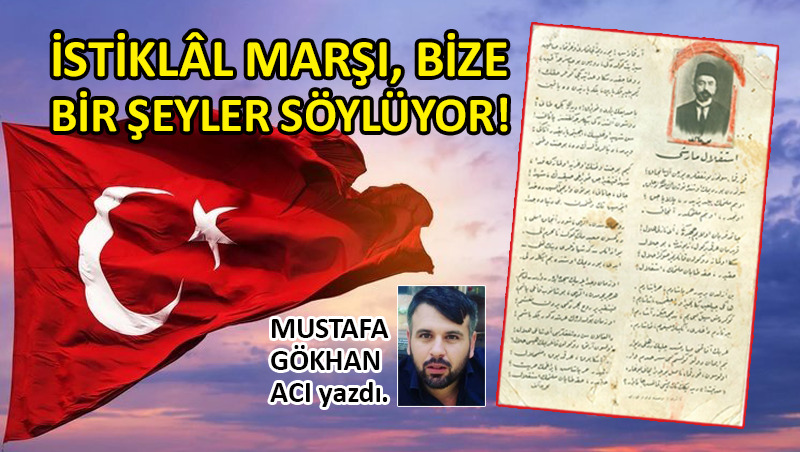 İstiklâl Marşı, bize bir şeyler söylüyor!