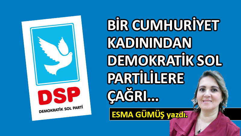 Bir cumhuriyet kadınından Demokratik Sol Partililere çağrı…