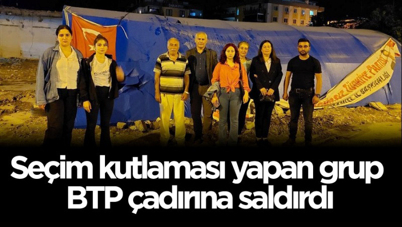 BTP’nin Osmaniye’deki çadırına saldırı