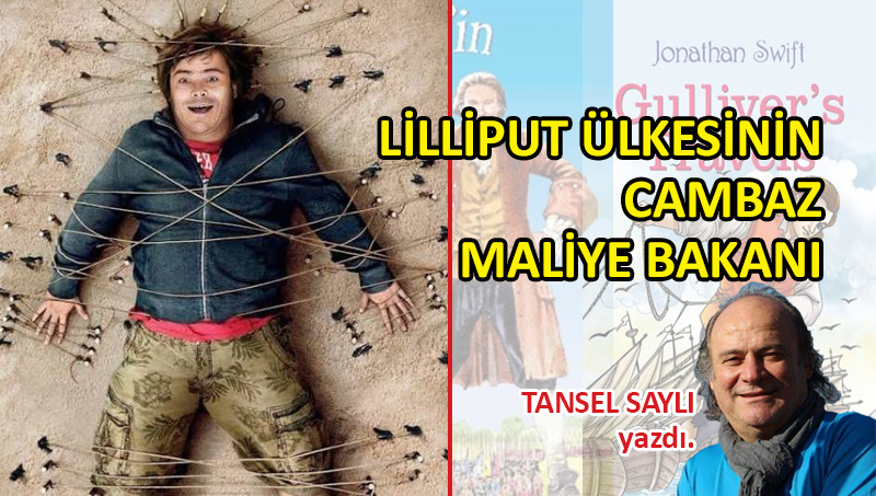 Lilliput Ülkesinin Cambaz Maliye Bakanı…