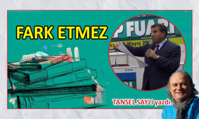 Fark etmez…