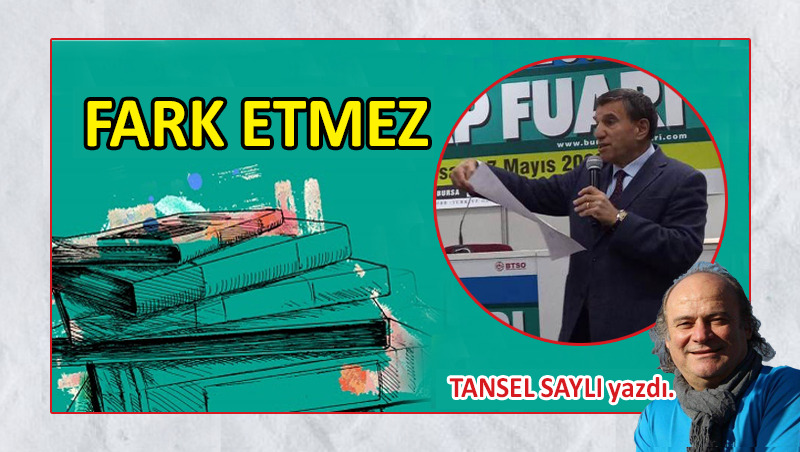 Fark etmez…