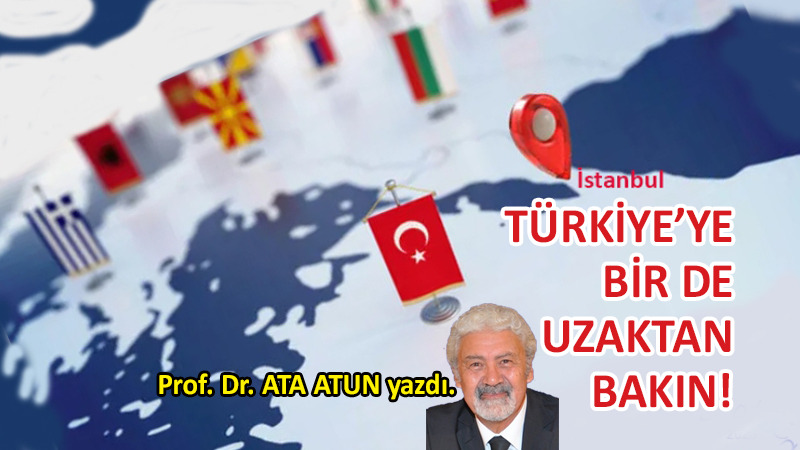 Türkiye’ye Bir de Uzaktan Bakın!