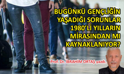 Gençliğin yaşadığı sorunlar, 1980’li yılların mirası…