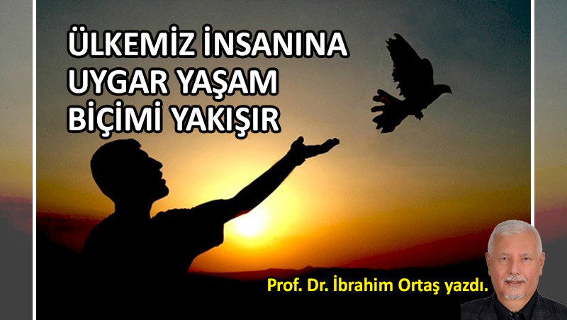 Ülkemiz insanına uygar yaşam biçimi yakışır