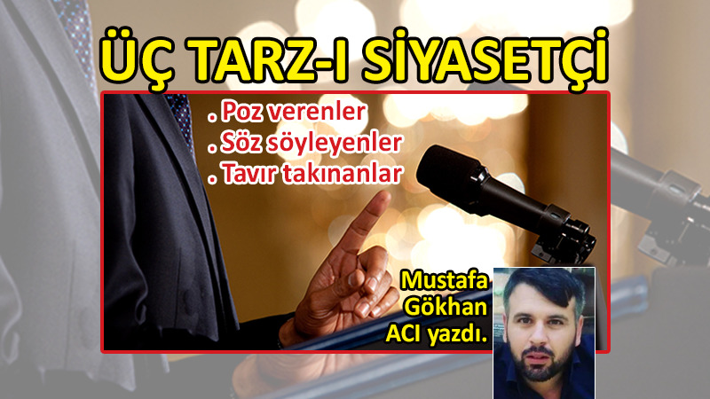 Üç Tarz-ı Siyasetçi; Poz verenler, söz söyleyenler, tavır takınanlar