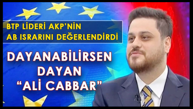 BTP lideri Hüseyin Baş, AKP’nin AB ısrarını yorumladı