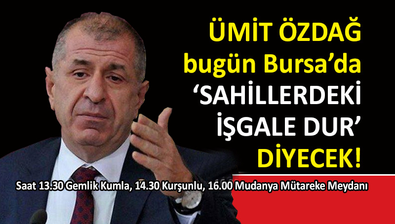 Ümit Özdağ, bugün Bursa’ya geliyor
