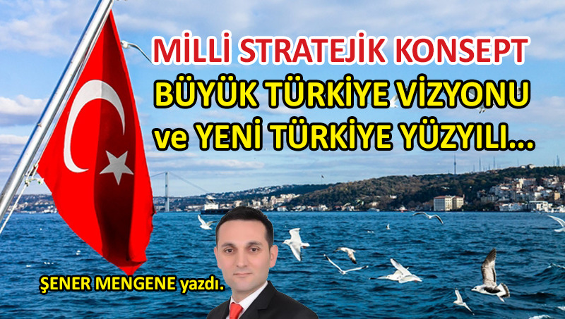 Büyük Türkiye Vizyonu ve Yeni Türkiye Yüzyılı…