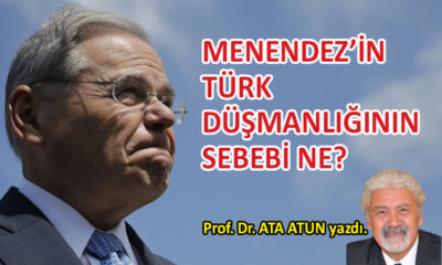 Menendez’in Türk düşmanlığının sebebi ne?