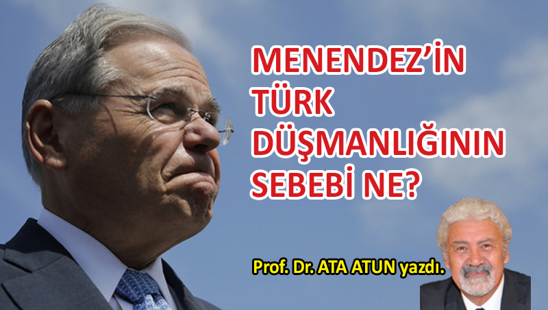Menendez’in Türk düşmanlığının sebebi ne?