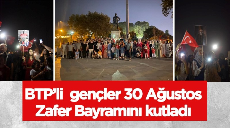 BTP’li gençlerden ’30 Ağustos Zafer Bayramı’ coşkusu