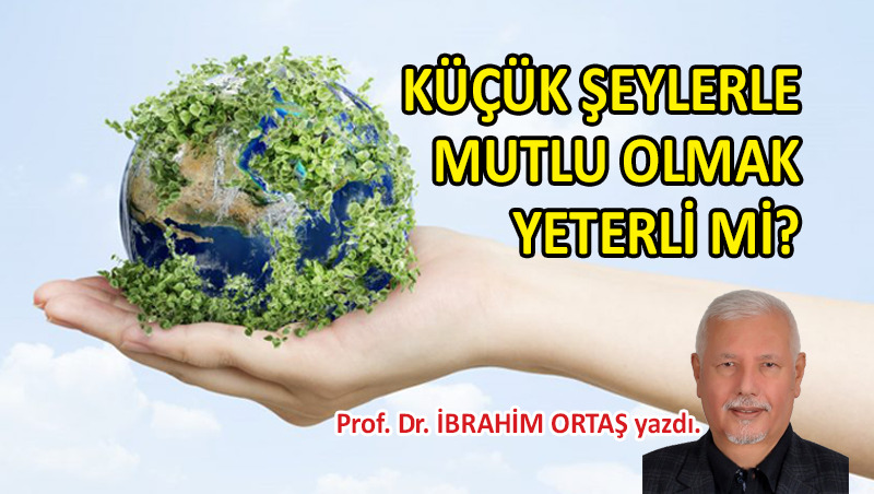 Küçük şeylerle mutlu olmak yeterli mi?