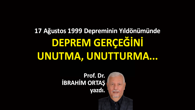 Deprem Gerçeğini Unutma, Unutturma…