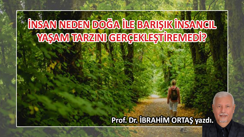 İnsan neden doğa ile barışık yaşamı gerçekleştiremedi?