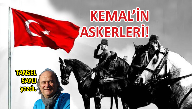 Kemal’in Askerleri!