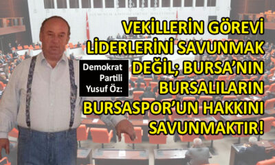 Demokrat Partili Yusuf Öz’den Bursalı vekillere çağrı