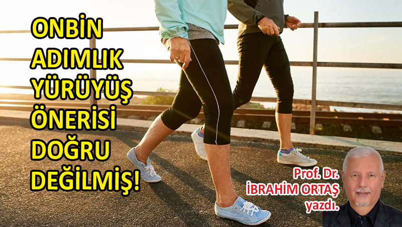 Onbin adımlık yürüyüş önerisi doğru değilmiş!