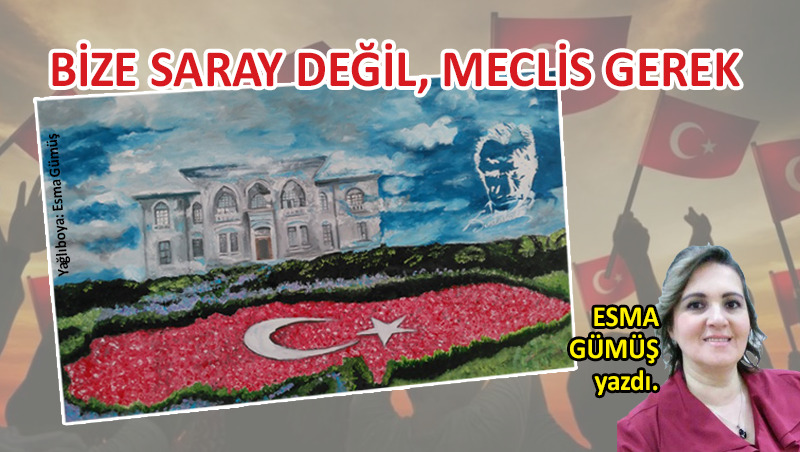 Bize Saray Değil, Meclis Gerek…