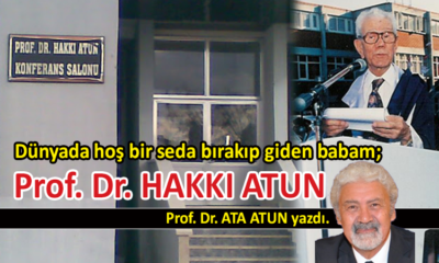 Babam; Prof. Dr. Hakkı Atun…