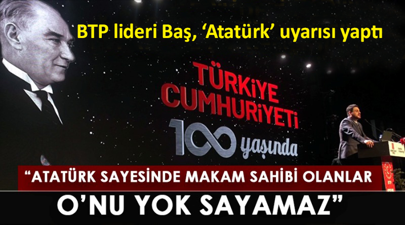 BTP liderinden Diyanet’e: Bu sefer de Atatürk’ü anmazsanız…