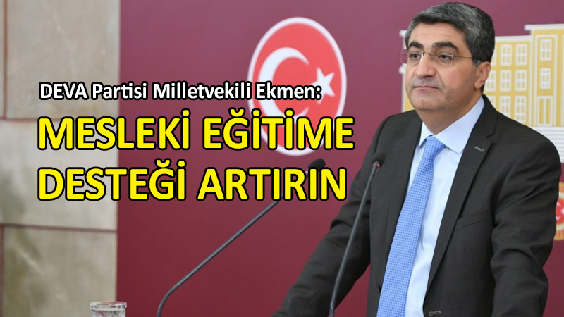 DEVA Partili Ekmen’den Milli Eğitim Bakanı’na çağrı