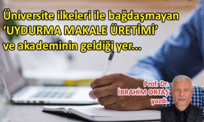 Üniversite ilkeleri ile bağdaşmayan ‘Uydurma Makale Üretimi’ ve akademinin geldiği yer…