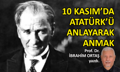 10 Kasım’da Atatürk’ü anlayarak anmak