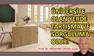 Üniversite olan yerde tartışma ve sorguluma olur!