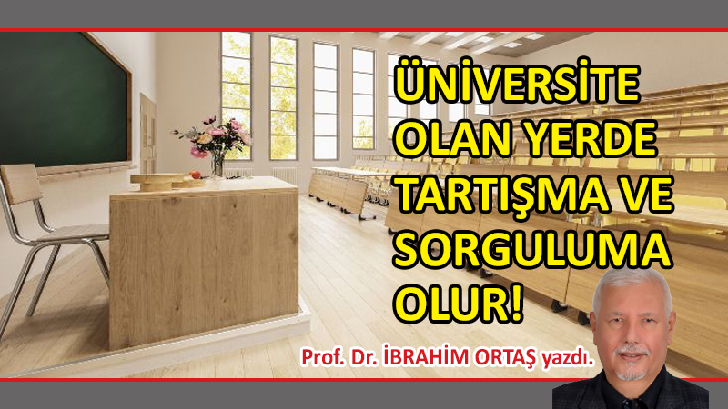 Üniversite olan yerde tartışma ve sorguluma olur!