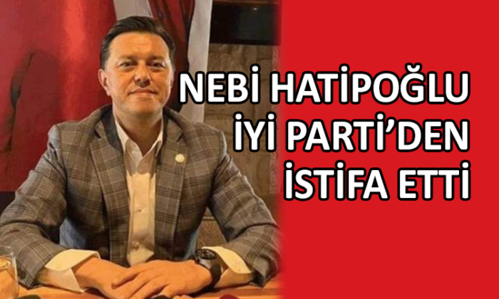 İYİ Parti Milletvekili Hatipoğlu, partisinden istifa etti