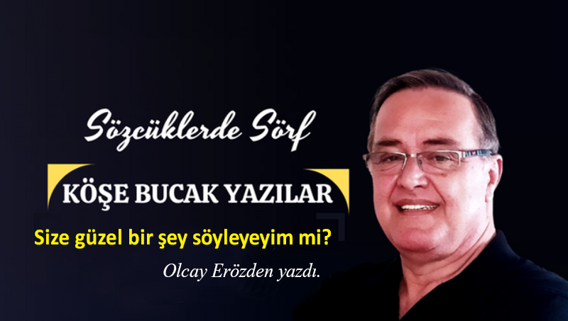 Size güzel bir şey söyleyeyim mi?