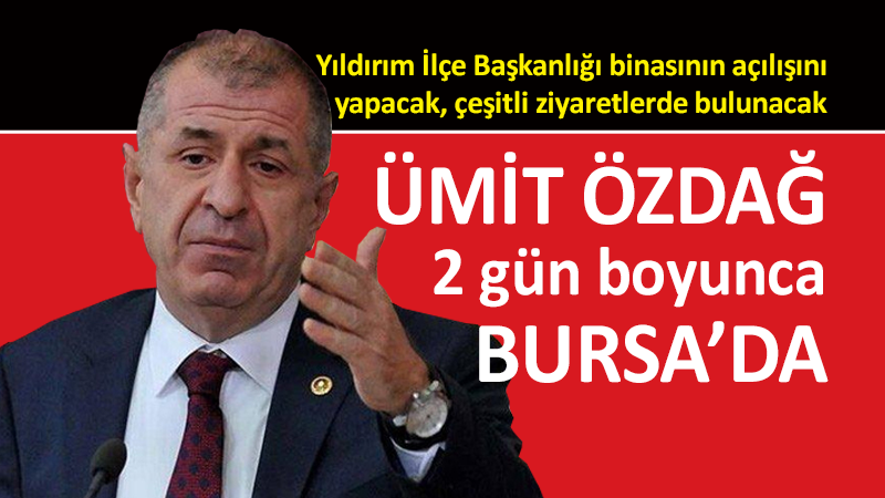 Zafer Partisi lideri Ümit Özdağ, 2 gün Bursa’da