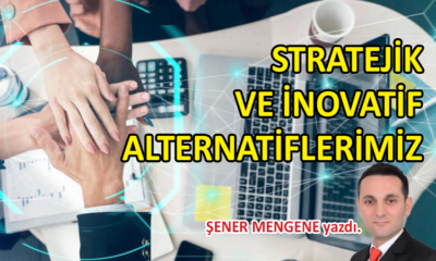 Stratejik ve inovatif alternatiflerimiz