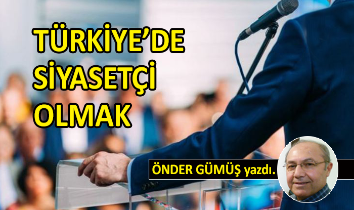 Türkiye’de Siyasetçi Olmak